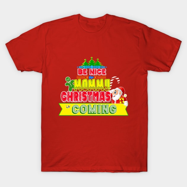 Be Nice to Mama Christmas Gift Idea T-Shirt by werdanepo